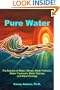 Pure Water: The Science of Water, Waves, Water Pollution, Water Treatment, Water Therapy and Water Ecology