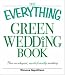 The Everything Green Wedding Book: Plan an elegant, affordable, earth-friendly wedding (Everything Series)