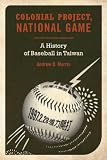 Colonial project, national game : a history of baseball in Taiwan