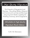 The Etiquette of Engagement and Marriage - Describing Modern Manners and Customs of Courtship and Marriage, and giving Full Details regarding the Wedding Ceremony and Arrangements