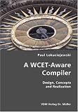 A Wcet-aware Compiler: Design, Concepts and Realization