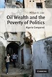 Oil Wealth and the Poverty of Politics: Algeria Compared (Cambridge Middle East Studies)