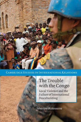the trouble with the congo local violence and the failure of international peacebuilding cambridge studies in