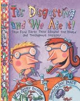 It's Disgusting--And We Ate It!: True Food Facts from Around the World--And Throughout History!
