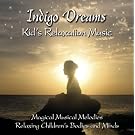 Indigo Dreams: Kids Relaxation Music Decreasing Stress, Anxiety and Anger, improve sleep.