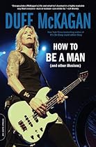 How to Be a Man: (and other illusions) How to Be a Man: (and other illusions)