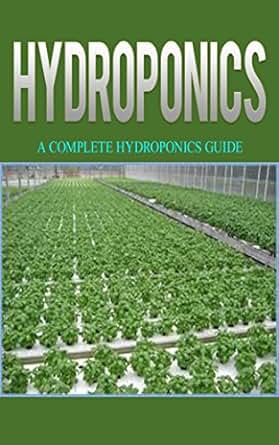Hydroponics: Hydroponics for Beginners: A Complete Guide to Grow