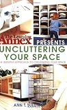 The Learning Annex Presents Uncluttering Your Space: The Smarter Approach to Organizing Your Space