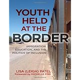 youth held at the border immigration education and the politics of inclusion 0