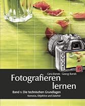 Fotografieren lernen: Band 1: Die technischen Grundlagen. Kameras, Objektive und Zubeh&ouml;r