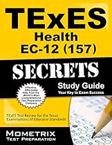 TExES Health EC-12 (157) Secrets Study Guide: TExES Test Review for the Texas Examinations of Educator Standards (Mometrix Test Preparation) TExES Health EC-12 (157) Secrets Study Guide: TExES Test Review for the Texas Examinations of Educator Standards (Mometrix Test Preparation)