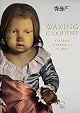 Waxing eloquent : Italian portraits in wax