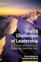The 18 Challenges of Leadership: A Practical, Structured Way to Develop Your Leadership Talent