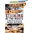 Striking at the Roots: A Practical Guide to Animal Activism by Mark Hawthorne