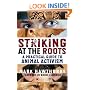 Striking at the Roots: A Practical Guide to Animal Activism