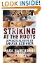 Striking at the Roots: A Practical Guide to Animal Activism