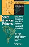 South American primates : comparative perspectives in the study of behavior, ecology, and conservation