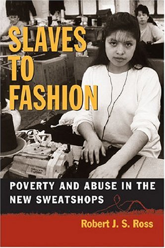 Slaves to Fashion: Poverty and Abuse in the New Sweatshops