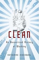 Clean: An Unsanitised History of Washing