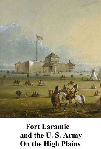 Fort Laramie and the U. S. Army On the High Plains, 1849- 1890
