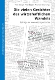 Produkt-Bild: Die vielen Gesichter des wirtschaftlichen Wandels: Beitr&auml;ge zur Innovationsgeschichte. Festschrift f&uuml;r Dieter Stiefel