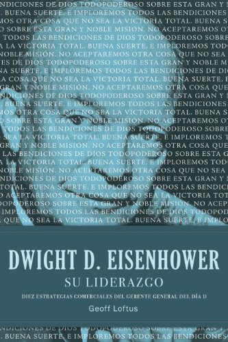 Dwight D. Eisenhower su liderazgo: Diez estrategias comerciales del gerente general del Día D (Spanish Edition)