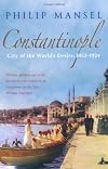 Constantinople: City of the World's Desire, 1453-1924