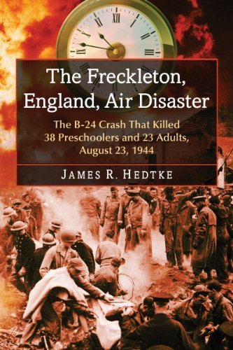 The Freckleton, England, Air Disaster: The B-24 Crash That Killed 38 Preschoolers and 23 Adults, August 23, 1944 by James R. Hedtke (2014) Paperback