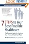 7 Steps to Your Best Possible Healthcare: The Essential Guide for Crafting Your Personal Healthcare Plan