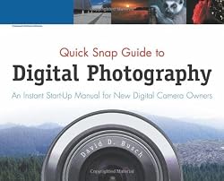 Quick Snap Guide to Digital Photography: An Instant Start-Up Manual for New Digital Camera Owners
