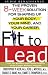 Books : Fit to Lead: The Proven 8-Week Solution for Shaping Up Your Body, Your Mind, and Your Career