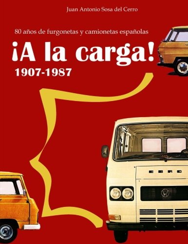 Â¡A la carga!: 80 aÃ±os de furgonetas y camionetas espaÃ±olas (Spanish Edition)