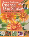 Donna Dewberry's Essential One-Stroke Painting Reference