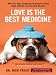 Love Is the Best Medicine: What Two Dogs Taught One Veterinarian About Hope, Humility, and Everyday Miracles (Thorndike Nonfiction)
