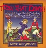 Turn That Down!: A Hysterical History of Rock, Roll, Pop, Soul, Punk, Funk, Rap, Grunge, Motown, Metal, Disco, Techno & Other Forms of Musical Aggression Over the Ages