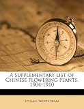 A supplementary list of Chinese flowering plants, 1904-1910
