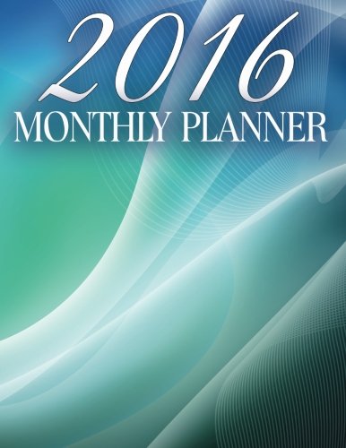 2016 Monthly Planner: Organizer Planner (2016 Engagement Planner Calendar) (Volume 3)