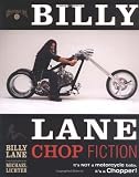 Billy Lane: Chop Fiction: It's Not A Motorcycle Baby, It's A Chopper