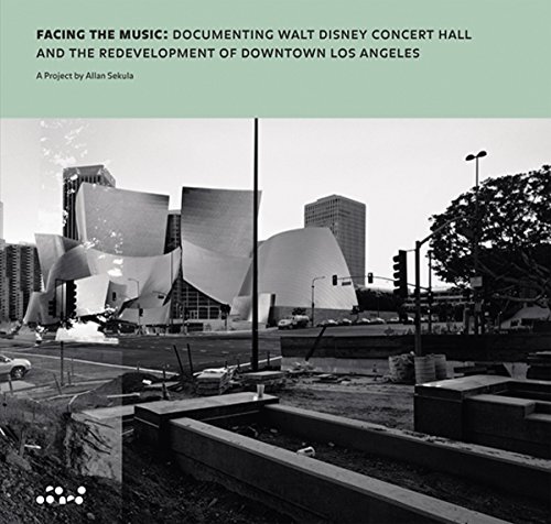 allan sekula facing the music documenting walt disney concert hall and the redevelopment of downtown los angeles