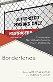 Borderlands : ethnographic approaches to security, power, and identity