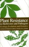 Plant Resistance to Herbivores and Pathogens: Ecology, Evolution and Genetics
