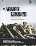 Armed Groups: Studies in National Security, Counterterrorism, and Counterinsurgency