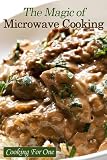 The Magic of Microwave Cooking ~ Cooking For One