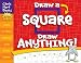 Draw a Square, Draw Anything!