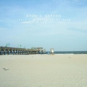 Atomic Garden - There's a Party In My Head (And I'm Not Invited)