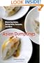 Asian Dumplings: Mastering Gyoza, Spring Rolls, Samosas, and More