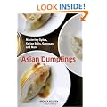 Asian Dumplings: Mastering Gyoza, Spring Rolls, Pot Stickers and More