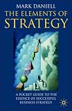 Elements of Strategy: A Pocket Guide to the Essence of Successful Business Strategy