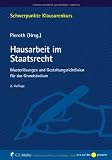 Hausarbeit im Staatsrecht: Musterl&ouml;sungen und Gestaltungsrichtlinien f&uuml;r das Grundstudium (Schwerpunkte Klausurenkurs)