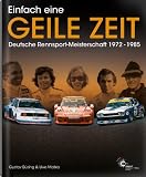 Einfach eine geile Zeit: Deutsche Rennsport-Meisterschaft 1972-1985 - Gustav B&uuml;sing, Uwe Mahla